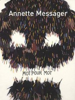 Annette Messager: Mot pour mot: textes, écrits et entretiens