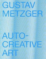 Gustav Metzger - Auto-creative art