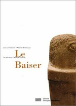 Le baiser [ouvrage édité à l'occasion de l'exposition "Le Baiser", Galerie de l'Atelier Brancusi, 9 juin 1999 au 6 septembre 1999]