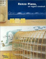 Renzo Piano: un regard construit : exposition présentée au Centre Pompidou, Galerie Sud 19 janvier - 27 mars 2000