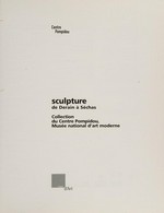 Sculpture de Derain à Séchas: collection du Centre Pompidou, Musée National d'Art Moderne : [cet ouvrage a été publié à l'occasion de l'exposition "Sculpture", du 6 mai au 31 août 2003, organisée conjointement par le Centre Pompid