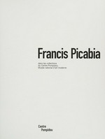 Francis Picabia: dans les collections du Centre Pompidou, Musée National d'Art Moderne