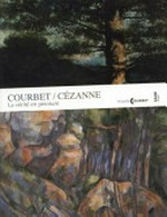 Courbet - Cézanne, la vérité en peinture [ce catalogue est publié à l'occasion de l'exposition "Courbet / Cézanne, la vérité en peinture", présentée au Musée Gustave Courbet d'Ornans du 29 juin au 14 octobre 2013]