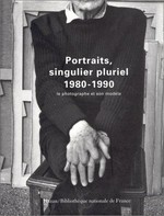 Portraits, singulier pluriel (1980 - 1990) le photographe et son modèle : [exposition "Portraits, singulier pluriel", 14 octobre 1997 - 18 janvier 1998]