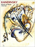 Kandinsky: retour en Russie 1914 - 1921 : Musée d'Art Moderne et Contemporain, Strasbourg, 13 juin - 16 septembre 2001