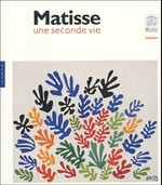 Matisse: une seconde vie [cette exposition est une co-production du Musée du Luxembourg et du Louisiana Museum of Modern Art, Musée du Luxembourg, 16 mars - 17 juillet 2005, Louisiana Museum of Modern Art, 12 août - 4 décembre 2005]