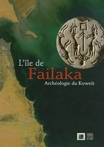 L'île de Failaka: archéologie du Koweït : [du 16 juin au 3 octobre 2005, Musée des Beaux-Arts de Lyon]