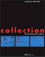 La collection: du Musée national d'art moderne : acquisitions 1986 - 1996