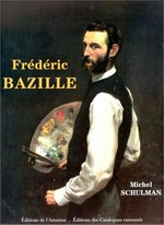 Frédéric Bazille 1841 - 1870: catalogue raisonné : peintures - dessins, pastels, aquarelles : sa vie, son œuvre, sa correspondance