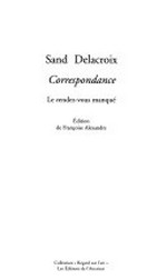 Sand - Delacroix: Correspondance: le rendez-vous manqué
