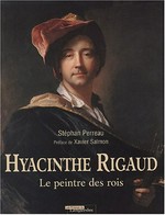 Hyacinthe Rigaud, 1659 - 1743: le peintre des rois