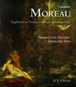 Gustave Moreau: monographie et nouveau catalogue de l'œuvre achevé [2] Supplément au nouveau catalogue de l'œuvre achevé / avec la collaboration de Françoise Siess