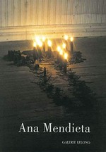 Ana Mendieta: blood & fire : [exposition: 8 septembre - 8 octobre 2011]
