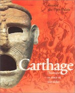 Carthage, l'histoire, sa trace et son écho: Les Musées de la Ville de Paris - Musée du Petit Palais, 9 mars - 2 juillet 1995