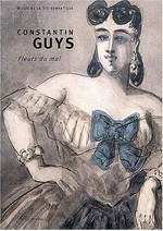 Constantin Guys, 1802 - 1892: fleurs du mal: dessins des Musées Carnavalet et du Petit Palais : 8 octobre 2002 - 5 janvier 2003