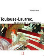 Henri de Toulouse-Lautrec: le peintre de la vie moderne