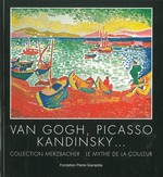Van Gogh, Picasso, Kandinsky ... collection Merzbacher, le mythe de la couleur : du 29 juin au 25 novembre 2012