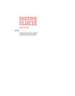 Gustavs Klucis (1895 - 1938) : collection du Musée National des Beaux-Arts de Lettonie : [ce catalogue est publié à l'occasion de l'exposition "Gustavs Klucis", présentée au Musée d'Art Moderne et Contemporain de Strasbourg du 18 novembre 2005 au 26 février 2006]