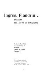 Ingres, Flandrin ..., dessins du Musée de Besançon: ce catalogue raisonné est publié à l'occasion de l'exposition présentée du 29 janvier au 8 mai 2000