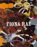 Fiona Rae [cet ouvrage a été publié de l'exposition "Fiona Rae", organisée par Carré d'Art - Musée d'art contemporain de Nîmes du 11 octobre 2002 au 5 janvier 2003 et CASA, Centro de Arte de Salamanca de fèvrier à mars 2002]