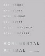 Monumental minimal: Carl Andre, Dan Flavin, Donald Judd, Sol Lewitt, Robert Mangold, Robert Morris