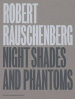 Robert Rauschenberg - Night shades and phantoms