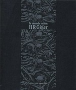Le monde selon H. R. Giger [exposition "Le monde selon, Giger" - Halle Saint Pierre, Paris, 13 septembre 2004 - 6 février 2005]