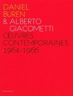 Daniel Buren & Alberto Giacometti: oeuvres contemporaines 1964 - 1966 : [ce livre est publié à l'occasion de l'exposition "Daniel Buren & Alberto Giacometti, oeuvres contemporaines, 1964 - 1966", à la Galerie Kamel Mennour, Paris, du 29 avril au 26 juin 2010]