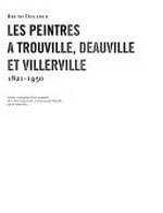 Les peintres a Trouville, Deauville et Villerville: 1821 - 1950