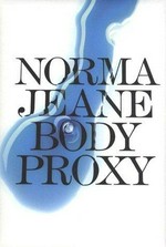Body proxy [diese Publikation erscheint aus Anlass der Ausstellung "Norma Jeane - body proxy" im Helmhaus Zürich, 1. Mai - 20. Juni 2004, Januar - Februar 2005, SI Swiss Institute - Contemporary Art, New York, NY, April - Mai 2005, Kunstverein Freiburg, Freiburg]