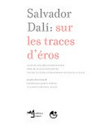 Salvador Dalí: sur les traces d'éros: actes du colloque international tenu du 13 au 20 août 2007 au Centre Culturel International de Cerisy-La-Salle