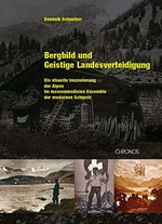 Bergbild und geistige Landesverteidigung: die visuelle Inszenierung der Alpen im massenmedialen Ensemble der modernen Schweiz