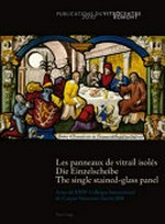 Les panneaux de vitrail isolés: actes du XXIVe Colloque International du Corpus Vitrearum Zurich 2008 = Die Einzelscheibe
