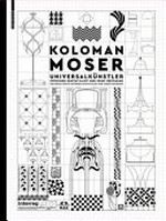 Koloman Moser - Universalkünstler zwischen Gustav Klimt und Josef Hoffmann = Koloman Moser - Universal artist between Gustav Klimt and Josef Hoffmann
