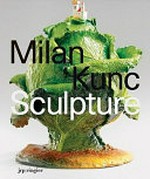 Milan Kunc: sculpture : [this book was published on the occasion of the exhibition "Milan Kunc, sculpture" at Galerie Andrea Caratsch, Zurich, May 27 - September 5, 2009]