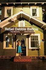 Rebel dabble babble [Paul McCarthy - Damon McCarthy]