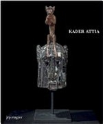 Kader Attia [this book is published on the occasion of the exhibition "Kader Attia, les blessures sont là", Musée Cantonal des Beaux-Arts de Lausanne, on view from May 22 through August 30, 2015]