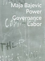 Maja Bajevic - Power, governance, labor