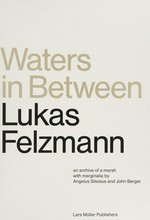 Waters in between - Lukas Felzmann: an archive of a marsh