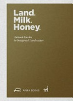 Land, milk, honey: animal stories in imaginated landscapes