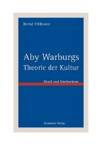 Aby Warburgs Theorie der Kultur: Philosophische Probleme der Grundlegung von Kulturtheorien bei Aby Warburg