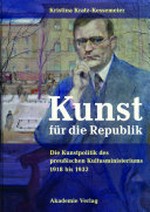 Kunst für die Republik: die Kunstpolitik des preußischen Kultusministeriums 1918 bis 1932