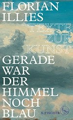Gerade war der Himmel noch blau: Texte zur Kunst Gerade war der Himmel noch blau: Texte zur Kunst