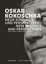 Oskar Kokoschka - Neue Einblicke und Perspektiven = Oskar Kokoschka - New insights and perspectives