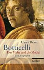 Botticelli - Der Maler und die Medici: eine Biographie