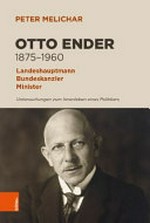 Otto Ender 1875-1960: Landeshauptmann, Bundeskanzler, Minister : Untersuchungen zum Innenleben eines Politikers