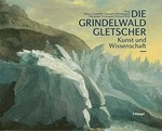Die Grindelwaldgletscher: Kunst und Wissenschaft