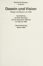 Dasein und Vision: Bürger und Bauern um 1500 : Ausstellung im Alten Museum vom 8. Dezember 1989 bis 12. Februar 1990