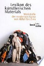 Lexikon des künstlerischen Materials: Werkstoffe der modernen Kunst von Abfall bis Zinn