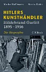 Hitlers Kunsthändler: Hildebrand Gurlitt, 1895 - 1956 : die Biographie